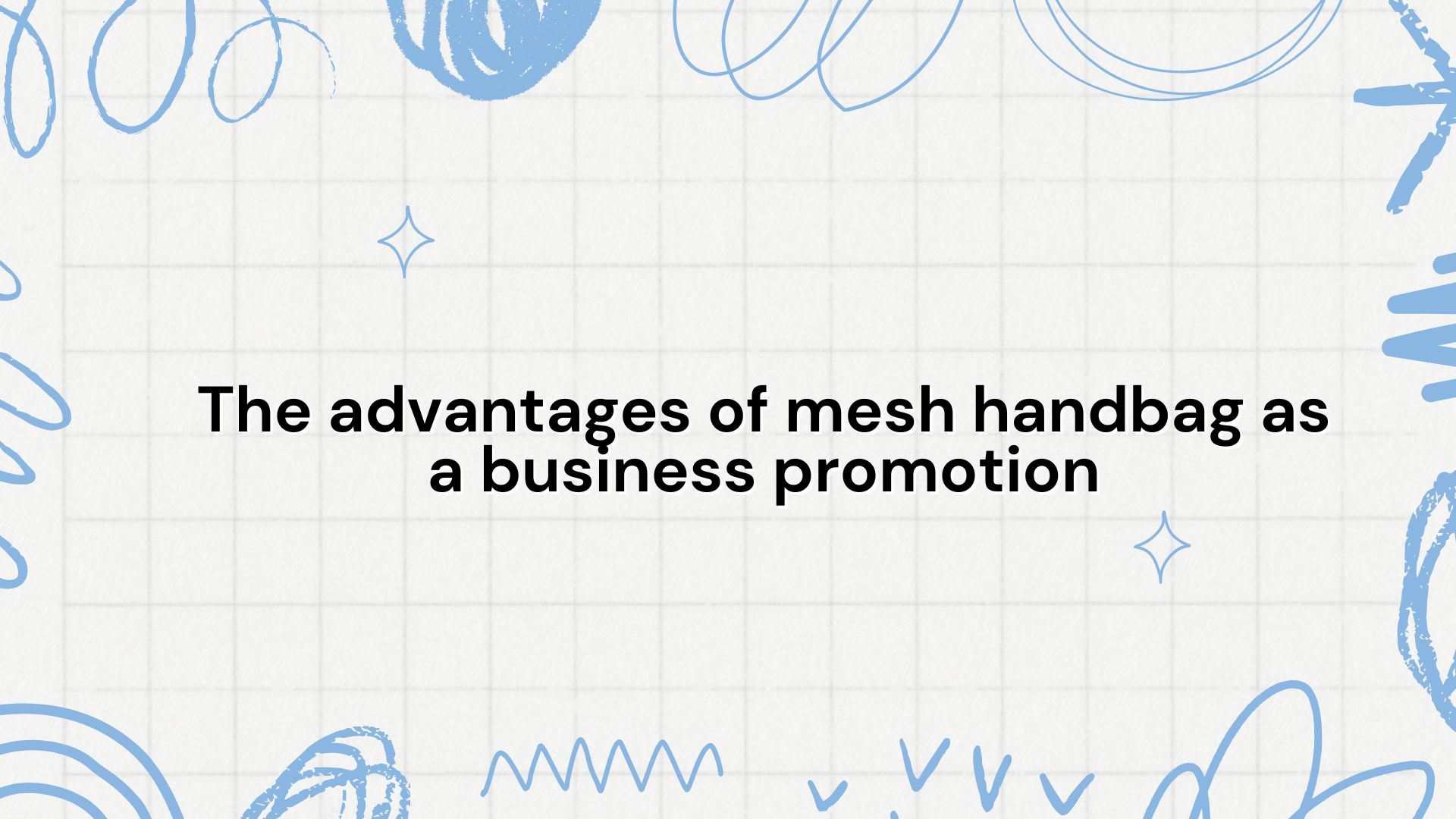 The advantages of mesh handbag as a business promotion